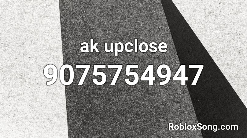 ak upclose Roblox ID