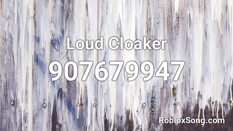 Loud Cloaker Roblox ID