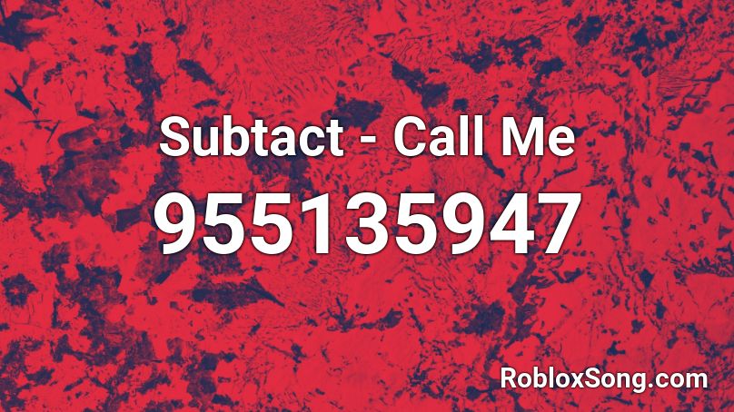 Subtact - Call Me  Roblox ID