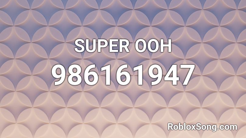 SUPER OOH Roblox ID