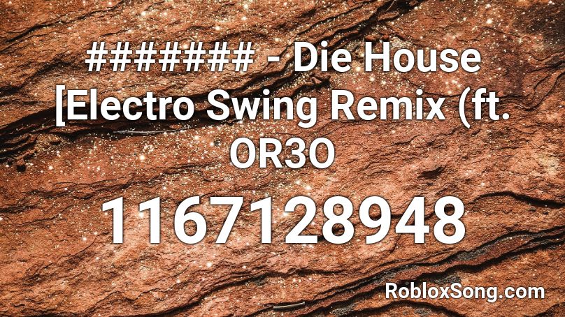 Die House Electro Swing Remix Ft Or3o Roblox Id Roblox Music Codes - electro swing roblox code