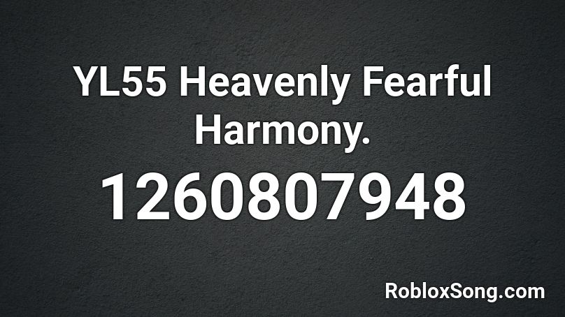 YL55 Heavenly Fearful Harmony. Roblox ID