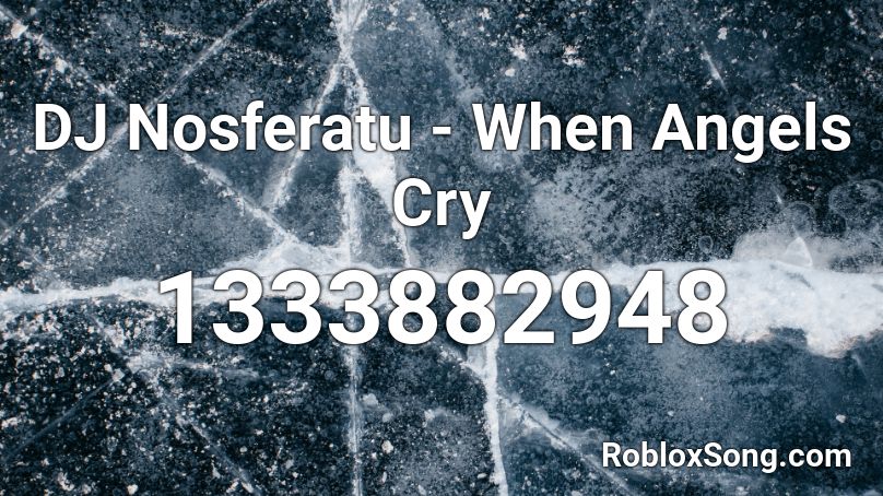 DJ Nosferatu - When Angels Cry Roblox ID