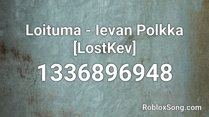 Loituma - Ievan Polkka [LostKev] Roblox ID