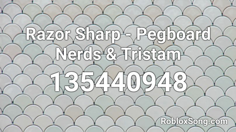 Razor Sharp - Pegboard Nerds & Tristam Roblox ID