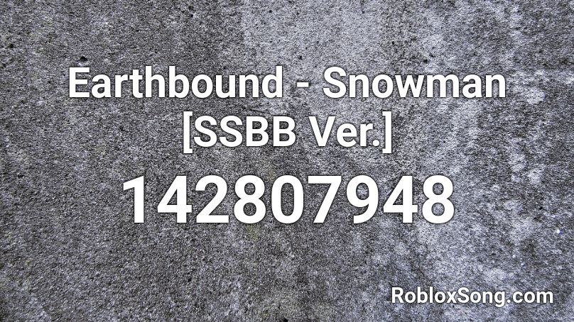 Earthbound Snowman Ssbb Ver Roblox Id Roblox Music Codes - roblox earthbound music id
