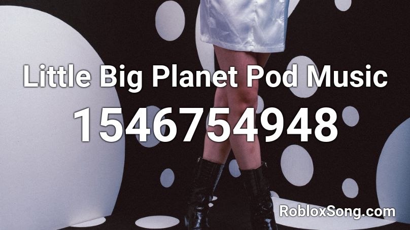 LittleBigPlanet Pod Music Roblox ID