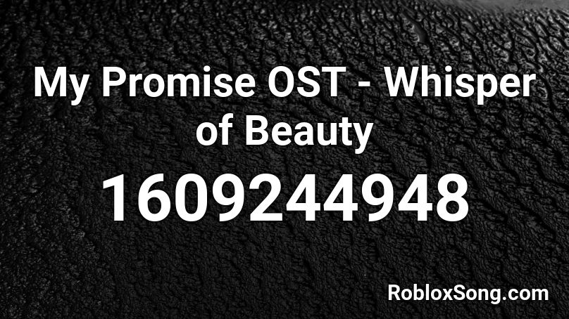 My Promise OST - Whisper of Beauty Roblox ID
