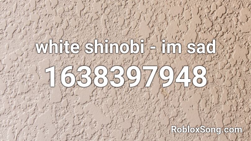 white shinobi - im sad Roblox ID