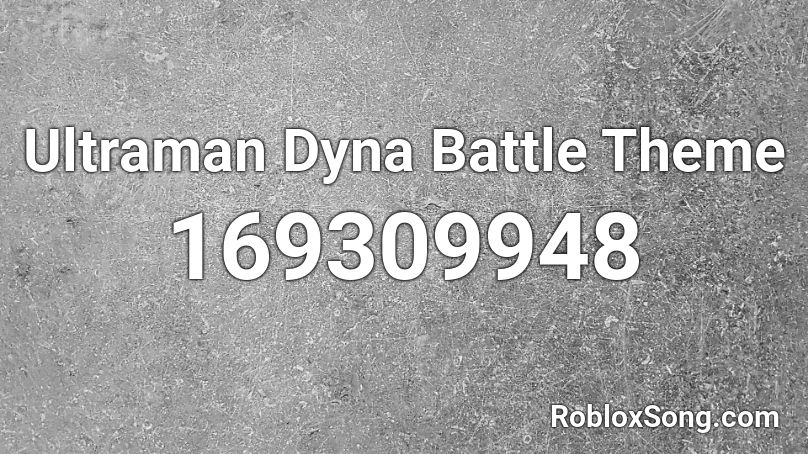 Ultraman Dyna Battle Theme Roblox ID