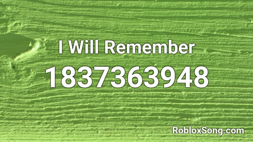 I Will Remember Roblox ID