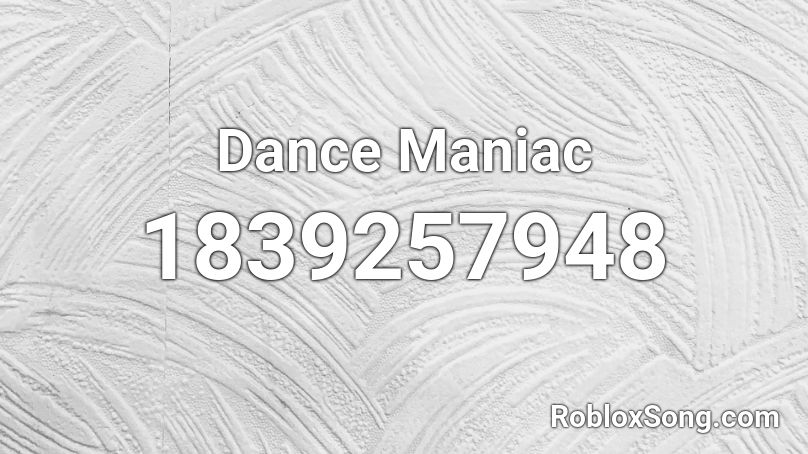 Dance Maniac Roblox ID