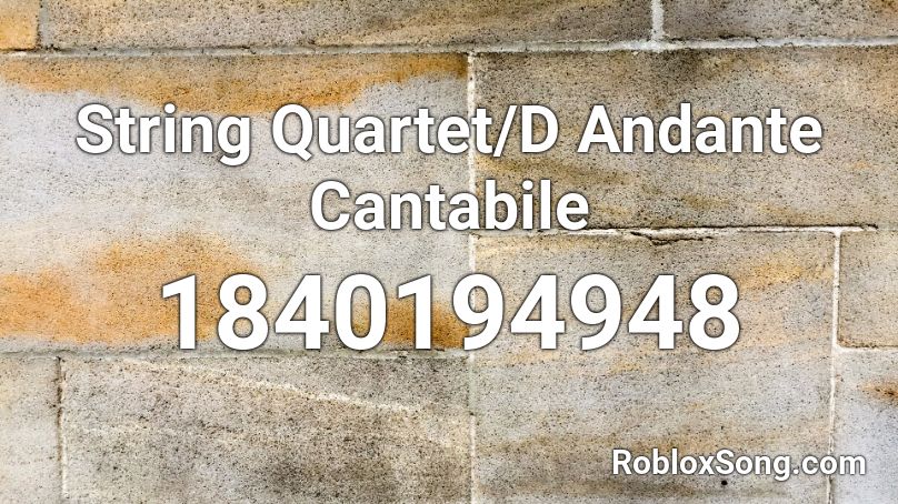 String Quartet/D Andante Cantabile Roblox ID