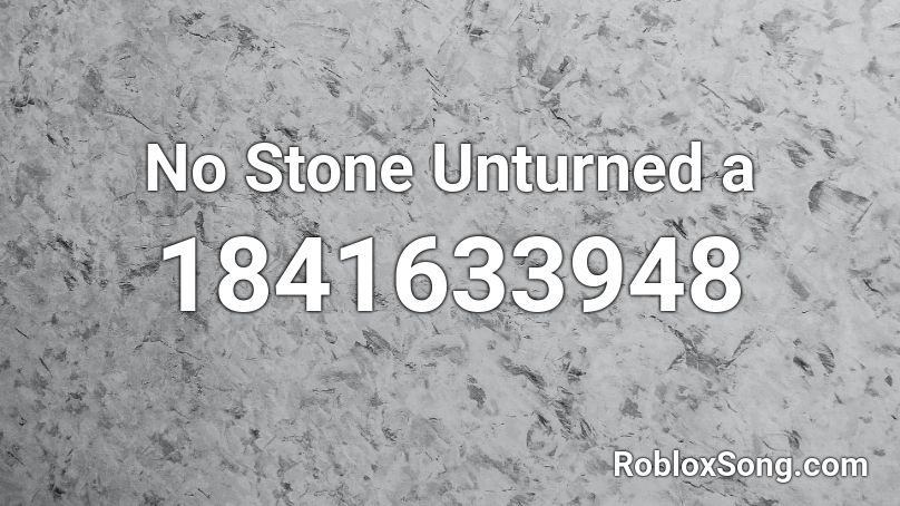 No Stone Unturned a Roblox ID