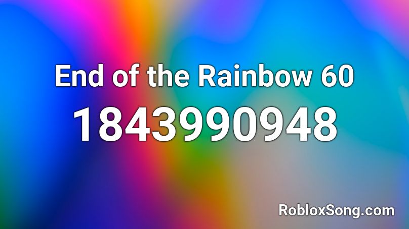 End of the Rainbow 60 Roblox ID
