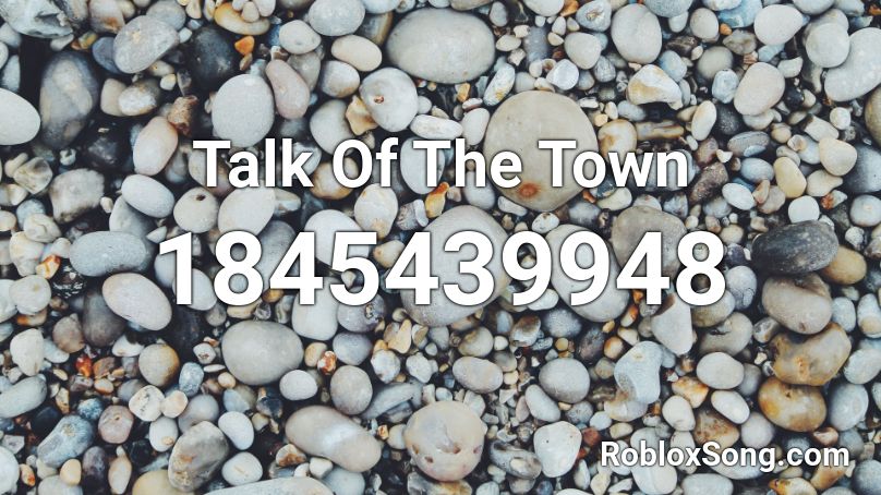 Talk Of The Town Roblox Id Roblox Music Codes - roblox town talk