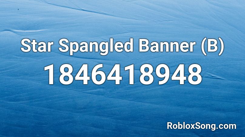Star Spangled Banner (B) Roblox ID