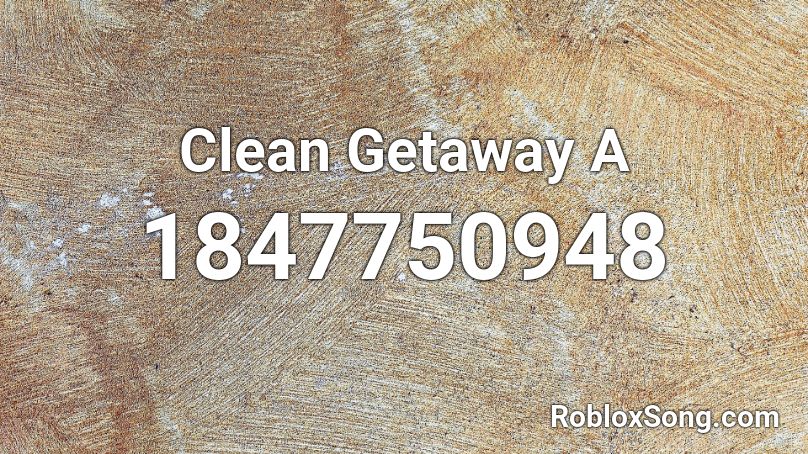 Clean Getaway A Roblox ID