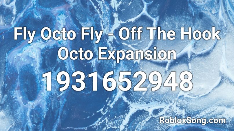 Fly Octo Fly - Off The Hook Octo Expansion Roblox ID