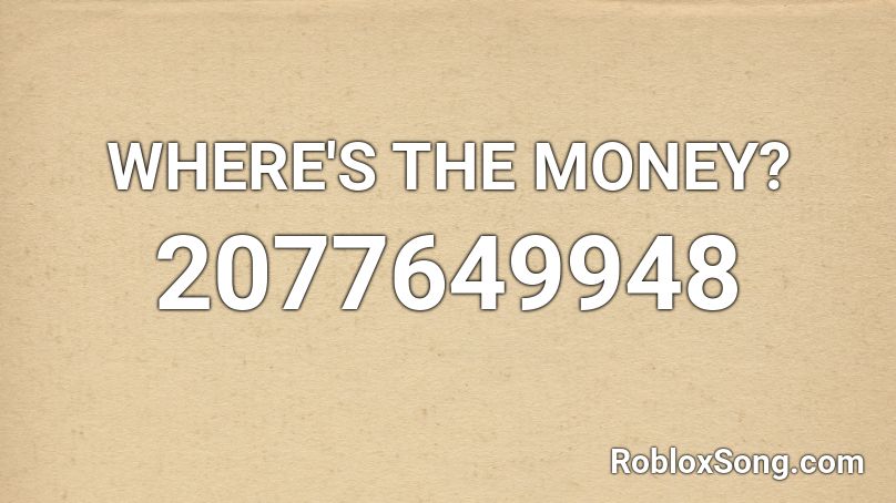 WHERE'S THE MONEY? Roblox ID