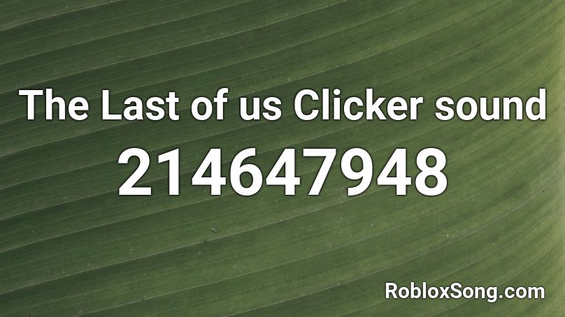 The Last of us Clicker sound Roblox ID