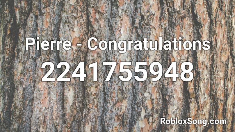 Pierre - Congratulations  Roblox ID