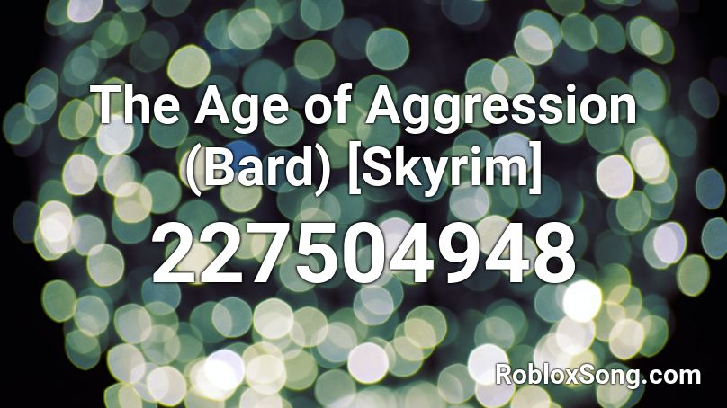 The Age of Aggression (Bard) [Skyrim] Roblox ID