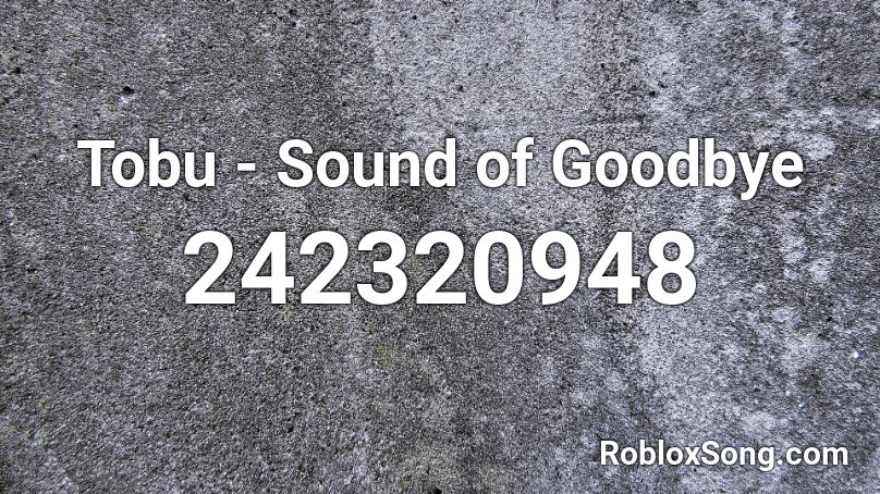 Tobu - Sound of Goodbye Roblox ID