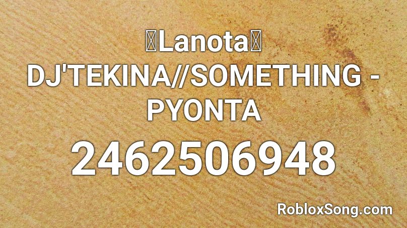 【Lanota】 DJ'TEKINA//SOMETHING - PYONTA Roblox ID