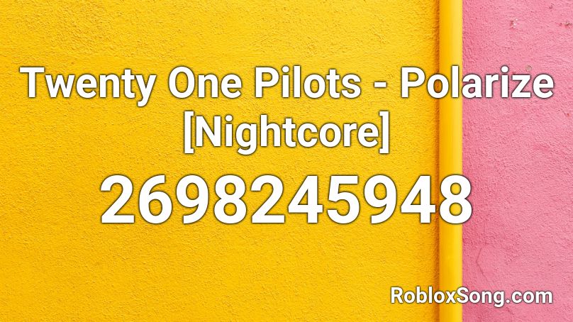 Twenty One Pilots - Polarize [Nightcore] Roblox ID