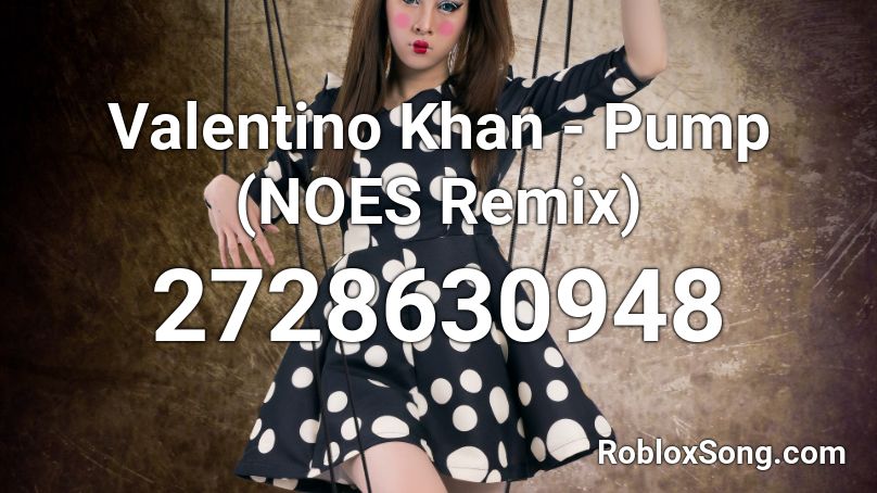 Valentino Khan - Pump (NOES Remix) Roblox ID