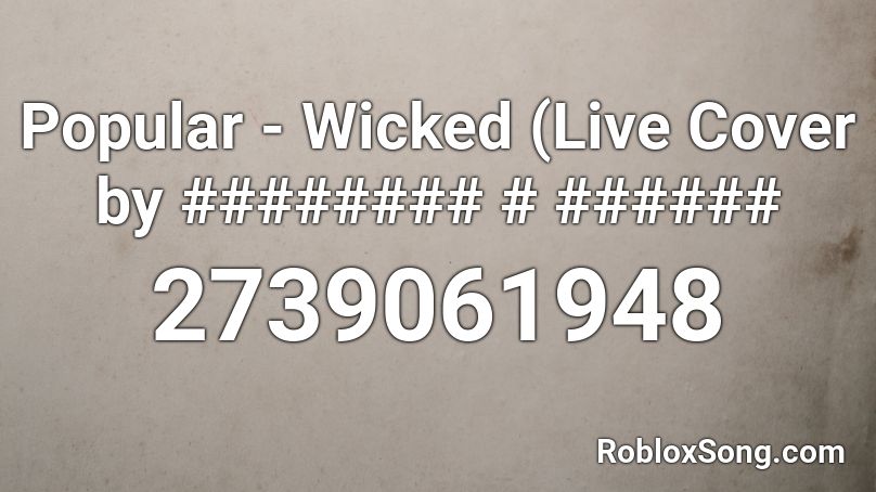 Popular Wicked Live Cover By Roblox Id Roblox Music Codes - wicked songs roblox id
