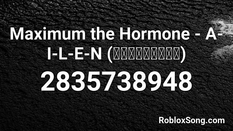 Maximum the Hormone - A-I-L-E-N (え・い・り・あ・ん) Roblox ID