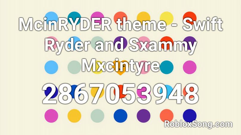 McinRYDER theme - Swift Ryder and Sxammy Mxcintyre Roblox ID