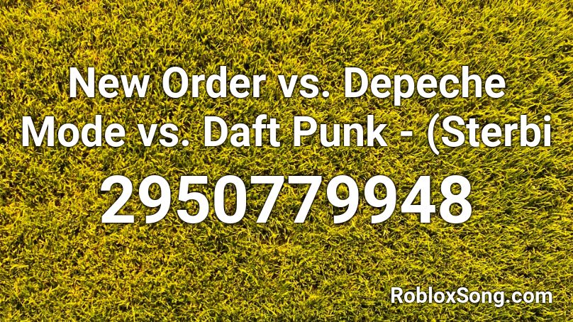 New Order vs. Depeche Mode vs. Daft Punk - (Sterbi Roblox ID