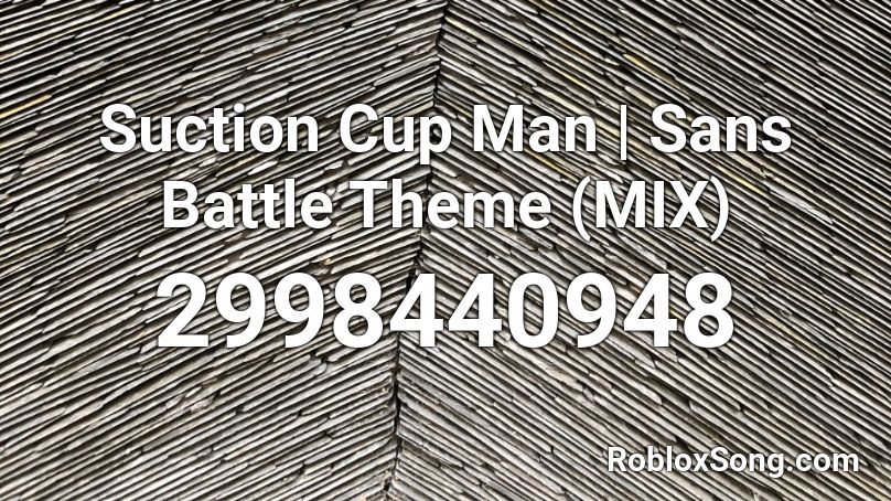 Suction Cup Man | Sans Battle Theme (MIX) Roblox ID