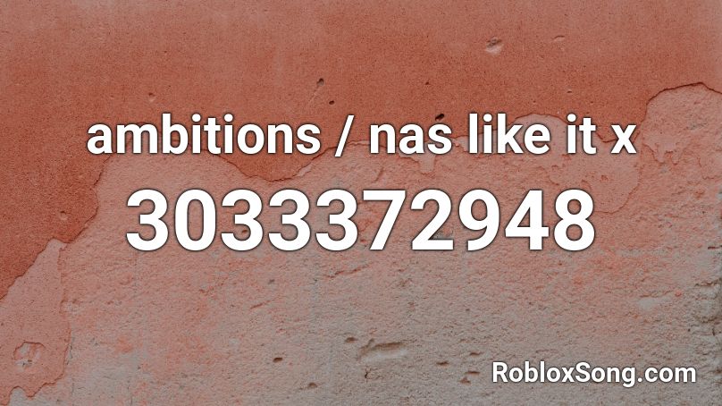 ambitions / nas like it x Roblox ID