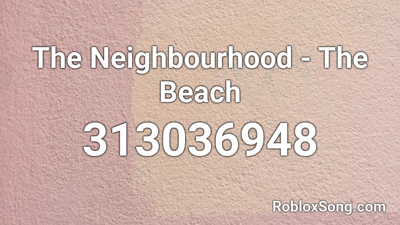 The Neighbourhood - The Beach Roblox ID