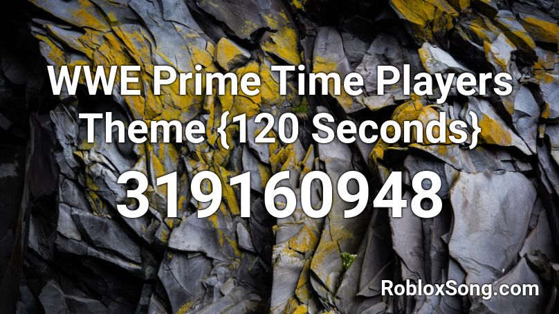 WWE Prime Time Players Theme {120 Seconds} Roblox ID