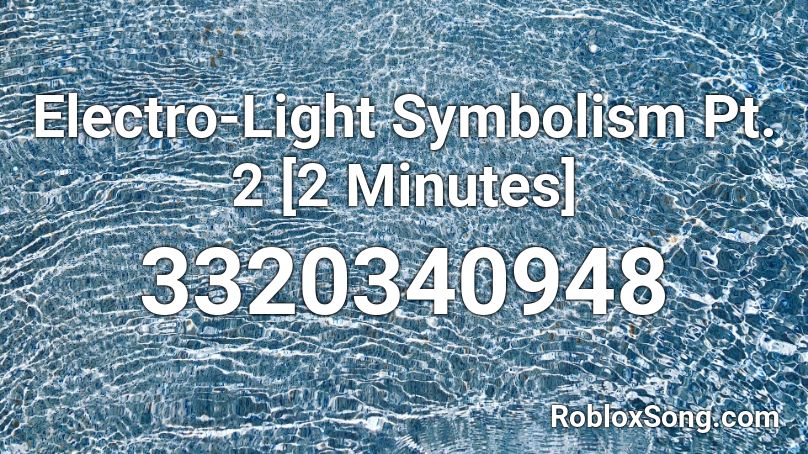 Electro-Light Symbolism Pt. 2 [2 Minutes] Roblox ID