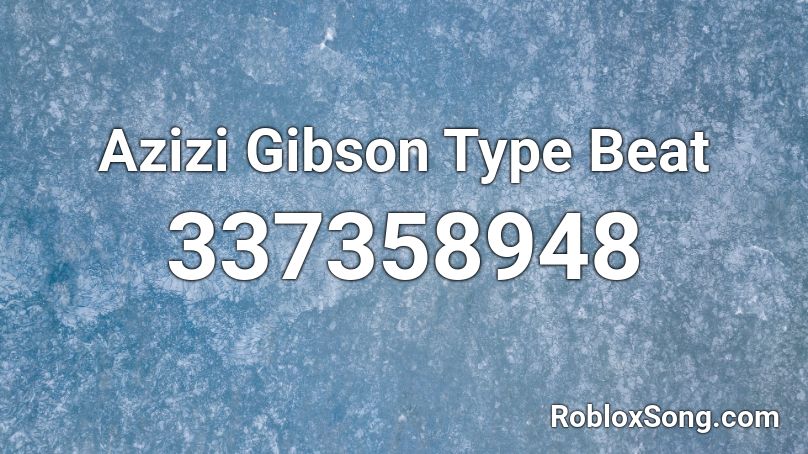 Azizi Gibson Type Beat Roblox ID