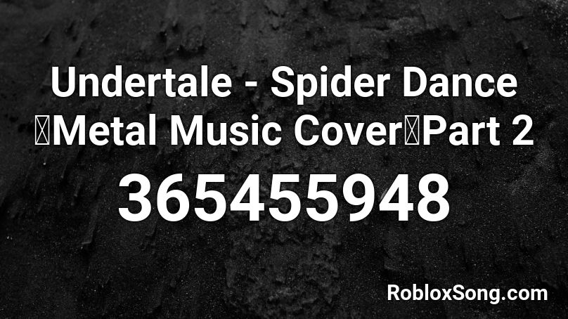 Undertale - Spider DanceMetal Music CoverPart 2 Roblox ID