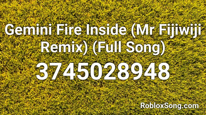 Gemini Fire Inside (Mr Fijiwiji Remix) (Full Song) Roblox ID