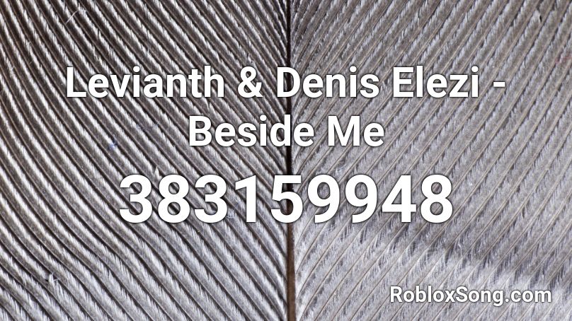 Levianth & Denis Elezi - Beside Me Roblox ID