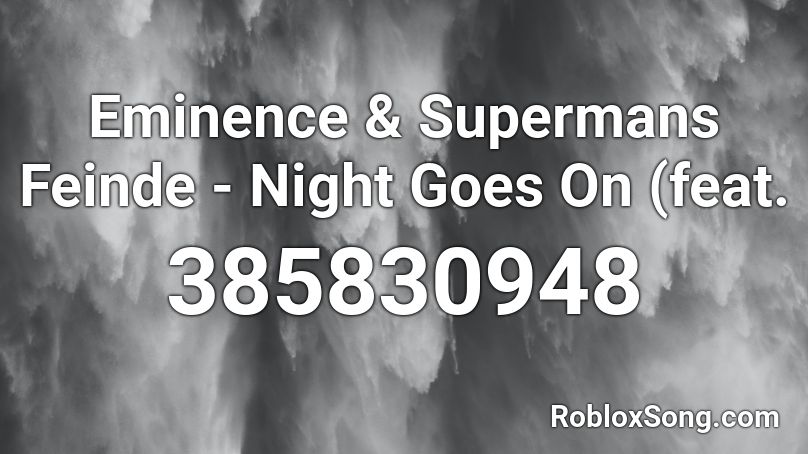 Eminence & Supermans Feinde - Night Goes On (feat. Roblox ID