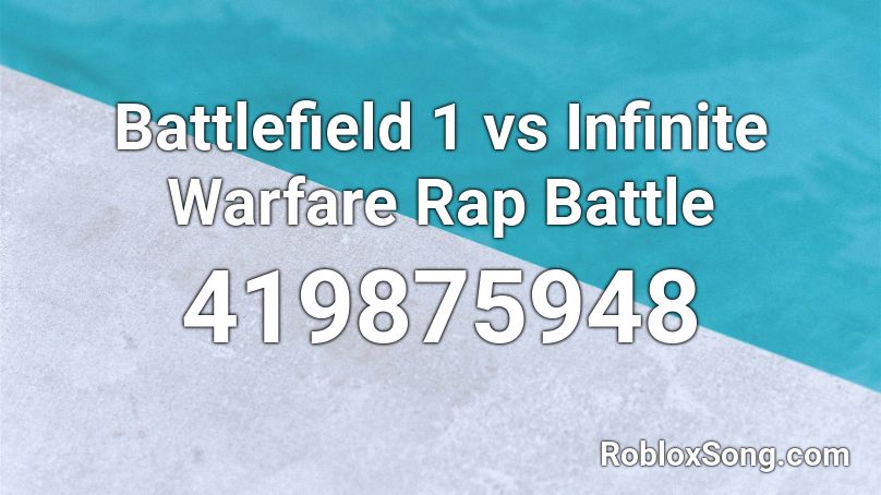 Battlefield 1 vs Infinite Warfare Rap Battle Roblox ID