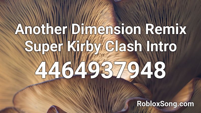 Another Dimension Remix Super Kirby Clash Intro Roblox ID