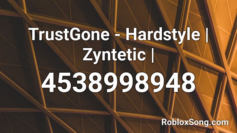 TrustGone - Hardstyle | Zyntetic | Roblox ID