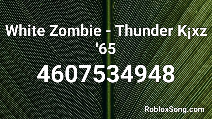 White Zombie - Thunder K¡xz '65 Roblox ID