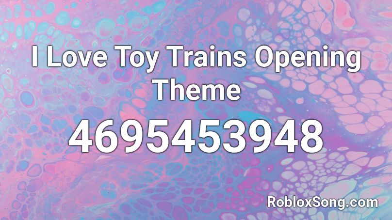 I Love Toy Trains Opening Theme Roblox ID